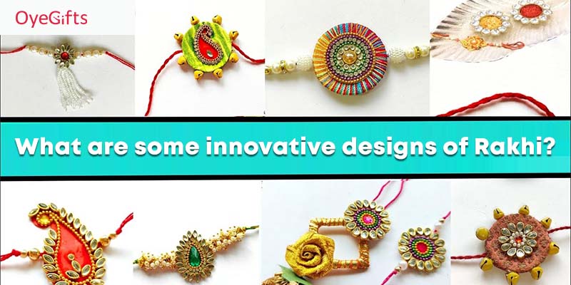What are some innovative designs of Rakhi?