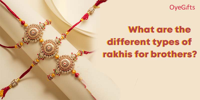 What are the Different Types of Rakhis for Brothers