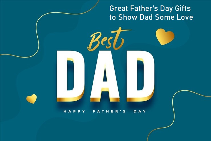 Great Father's Day Gifts to Show Dad Some Love